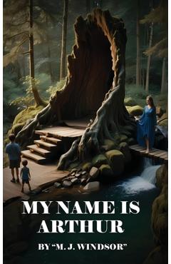Coperta cărții 'My Name Is Arthur - M. J. Windsor'