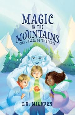 Poza produsului Magic in the Mountains: The Jewel of the Yeti - T. E. Milburn