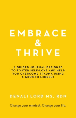 Embrace & Thrive: A Guided Self-Care Journal - Denali Lord