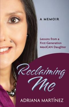 Coperta cărții 'Reclaiming Me: Lessons from a First-Generation Mexican Daughter - Adriana Martínez'