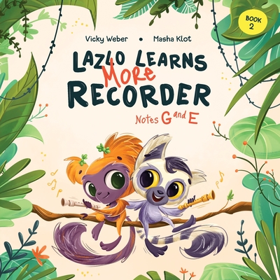 Coperta cărții 'Lazlo Learns More Recorder: Notes G and E - Vicky Weber'