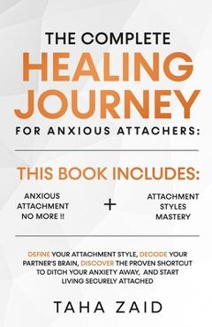 Coperta cărții 'The Complete Healing Journey For Anxious Attachers - Taha Zaid'