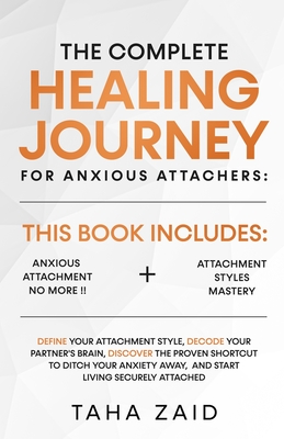 Coperta cărții 'The Complete Healing Journey For Anxious Attachers - Taha Zaid'