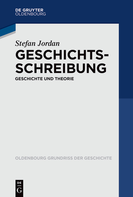 Geschichtsschreibung: Geschichte Und Theorie - Stefan Jordan