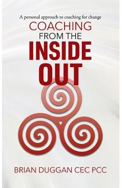 Coperta cărții 'Coaching from the inside out: A personal approach to coaching for change - Brian Duggan Cec Pcc'