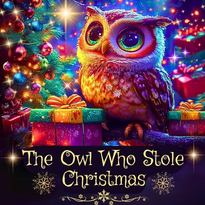 The Owl Who Stole Christmas: A Cute Kids Christmas Book about Friendship and Holiday Magic - J. P. Anthony Williams