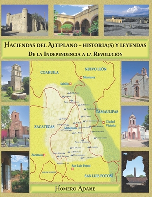 Haciendas del Altiplano. Historia(s) y leyendas.: Tomo II. De la Independencia a la Revolución - Homero Adame