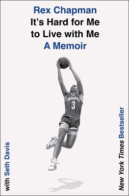 It's Hard for Me to Live with Me: A Memoir - Rex Chapman