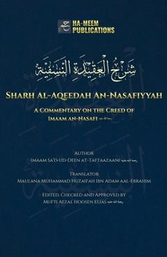 Sharh Al-Aqeedah An-Nasafiyyah: A Commentary on the Creed of Imaam an-Nasafi - Imaam Sa'd-ud-deen At-taftaazaani