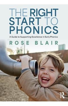 Coperta cărții 'The Right Start to Phonics: A Guide to Supporting Excellence in Early Phonics - Rose Blair'