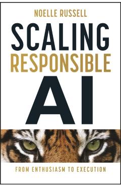 Scaling Responsible AI: From Enthusiasm to Execution - Noelle Russell