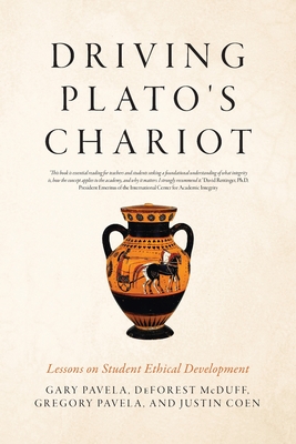 Coperta cărții 'Driving Plato's Chariot: Lessons on Student Ethical Development - Gary Pavela'