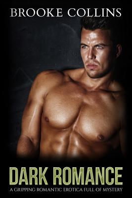 Dark Romance: A Gripping Romantic Erotica Full of Mystery - Brooke Collins