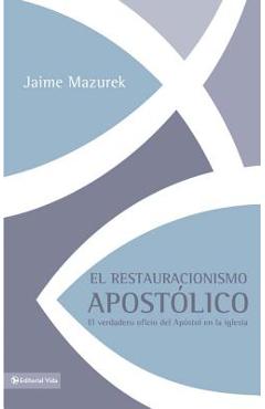 Coperta cărții 'El restauracionismo apostólico: El verdadero oficio del apóstol en la iglesia - Jaime Mazurek'
