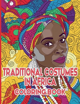 Traditional Costumes in Africa Coloring Book: A Vibrant Journey Through Africa's Heritage -