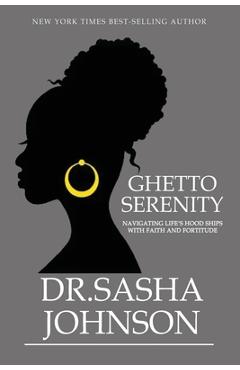 Coperta cărții 'Ghetto Serenity: Navigating Life's Hood Ships with Faith and Fortitude - Sasha Johnson'