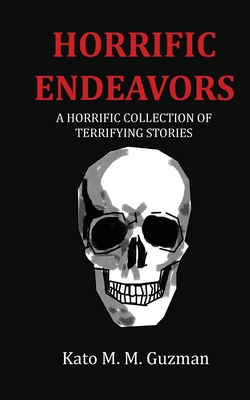 Horrific Endeavors - Kato M. M. Guzman