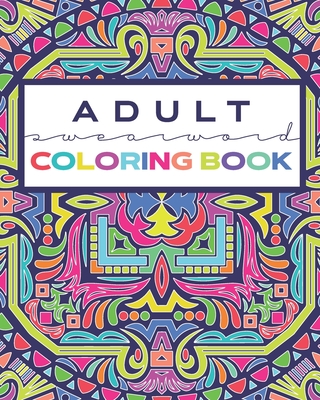 Coperta cărții 'ADULT Swearword Coloring Book: Modern Mandala Style Coloring Pages with Curse Words - Loveable Fringe'