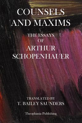 Counsels And Maxims: The Essays of Arthur Schopenhauer - Arthur Schopenhauer