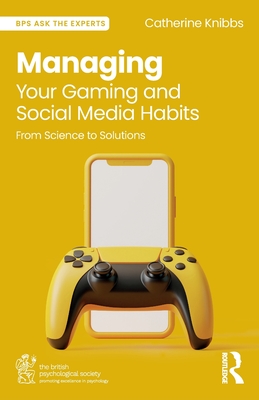 Managing Your Gaming and Social Media Habits: From Science to Solutions - Catherine Knibbs