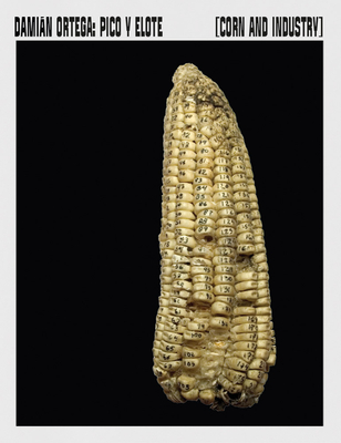 Damián Ortega: Corn and Industry - Damian Ortega