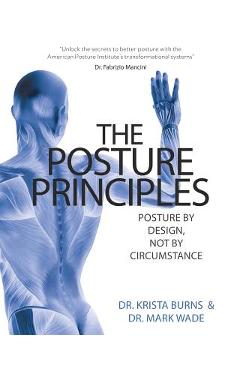 Coperta cărții 'The Posture Principles: Posture by Design Not by Circumstance - Krista Burns'