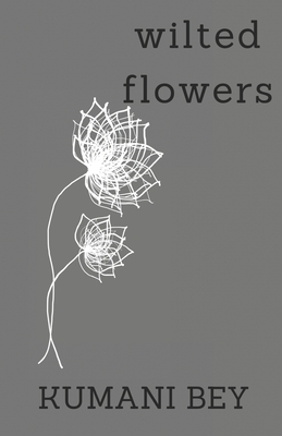 Wilted Flowers - Kumani Bey
