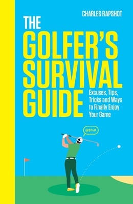 The Golfer's Survival Guide: The Perfect Christmas Gift for Golf-Lovers - Charles Rapshot