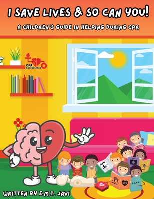 Coperta cărții 'I Save Lives & So Can You!: A Children's Guide in Helping During CPR - E. M. T. Javi'