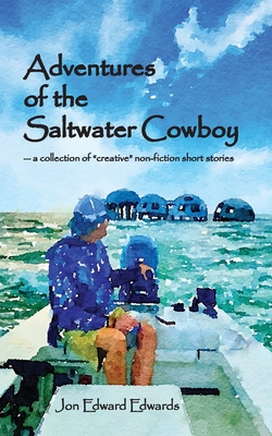 Coperta cărții 'Adventures of the Saltwater Cowboy - Jon Edward Edwards'