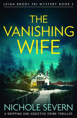 The Vanishing Wife: A gripping and addictive crime thriller - Nichole Severn