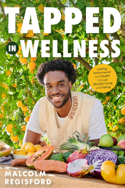 Tapped in Wellness: An Introduction Into Performance, Health and Mindful Living Through Plant-Based Eating (Holistic Mindfulness Book, Nut - Malcolm Regisford