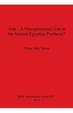 Poza produsului Seth - A Misrepresented God in the Ancient Egyptian Pantheon? - Philip John Turner