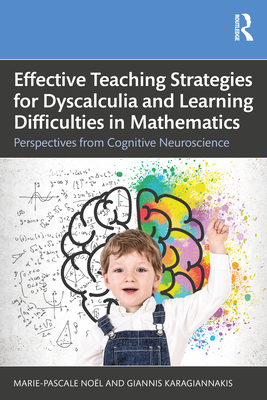 Effective Teaching Strategies for Dyscalculia and Learning Difficulties in Mathematics: Perspectives from Cognitive Neuroscience - Marie-pascale Nol