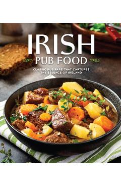 Poza produsului Irish Pub Food: Classic Pub Fare That Captures the Essence of Ireland - 