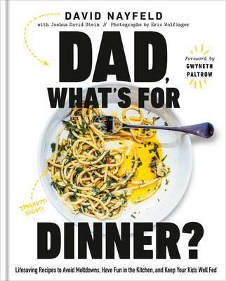 Dad, What's for Dinner?: Lifesaving Recipes to Avoid Meltdowns, Have Fun in the Kitchen, and Keep Your Kids Well Fed: A Cookbook - David Nayfeld