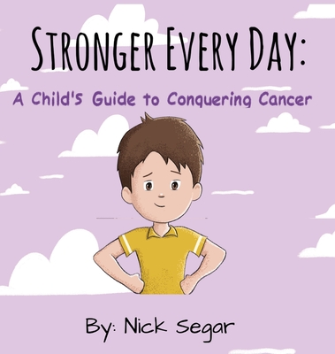 Stronger Every Day: A Child's Guide to Conquering Cancer - Nick Segar