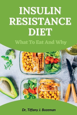 Coperta cărții 'Insulin Resistance Diet: What to Eat and Why - Tiffany J. Bozeman'