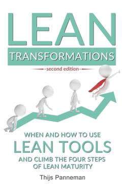 Coperta cărții 'Lean Transformations: When and how to use lean tools and climb the four steps of lean maturity - Thijs Panneman'