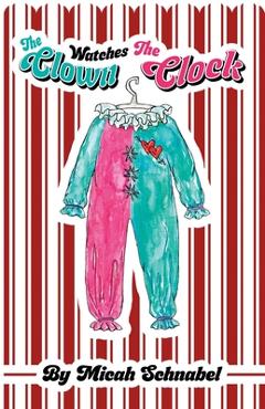 Coperta cărții 'The Clown Watches The Clock - Micah Schnabel'
