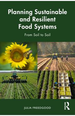 Coperta cărții 'Planning Sustainable and Resilient Food Systems: From Soil to Soil - Julia Freedgood'