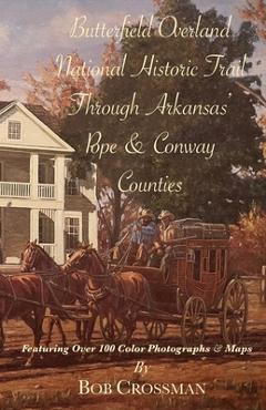Butterfield Overland National Historic Trail Through Arkansas' Pope & Conway Counties - Bob O. Crossman