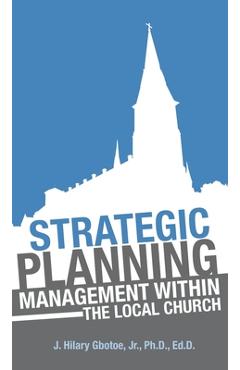 Coperta cărții 'Strategic Planning: Management Within the Local Church - J. Hilary Gbotoe'
