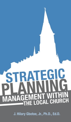 Coperta cărții 'Strategic Planning: Management Within the Local Church - J. Hilary Gbotoe'