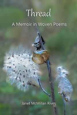 Thread: A Memoir in Woven Poems - Janet Mcmillan Rives