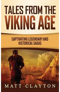 Coperta cărții 'Tales from the Viking Age: Captivating Legendary and Historical Sagas - Matt Clayton'