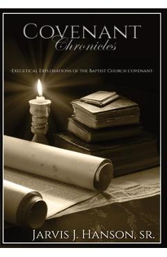 Coperta cărții 'Covenant Chronicles: Exegetical Explorations of the Baptist Church Covenant - Jarvis J. Hanson'