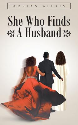 She Who Finds A Husband - Adrian Alexis