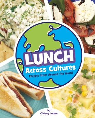 Lunch Across Cultures: Recipes from Around the World - Chelsey Luciow