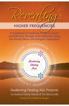 Coperta cărții 'Revealing Higher Frequencies: A Guidebook to Exploring Personal Growth and Self-Love Through Deep Reflection Using the'